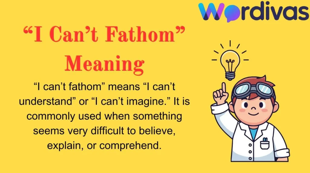 “I Can’t Fathom” Meaning