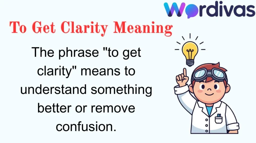 To Get Clarity Meaning