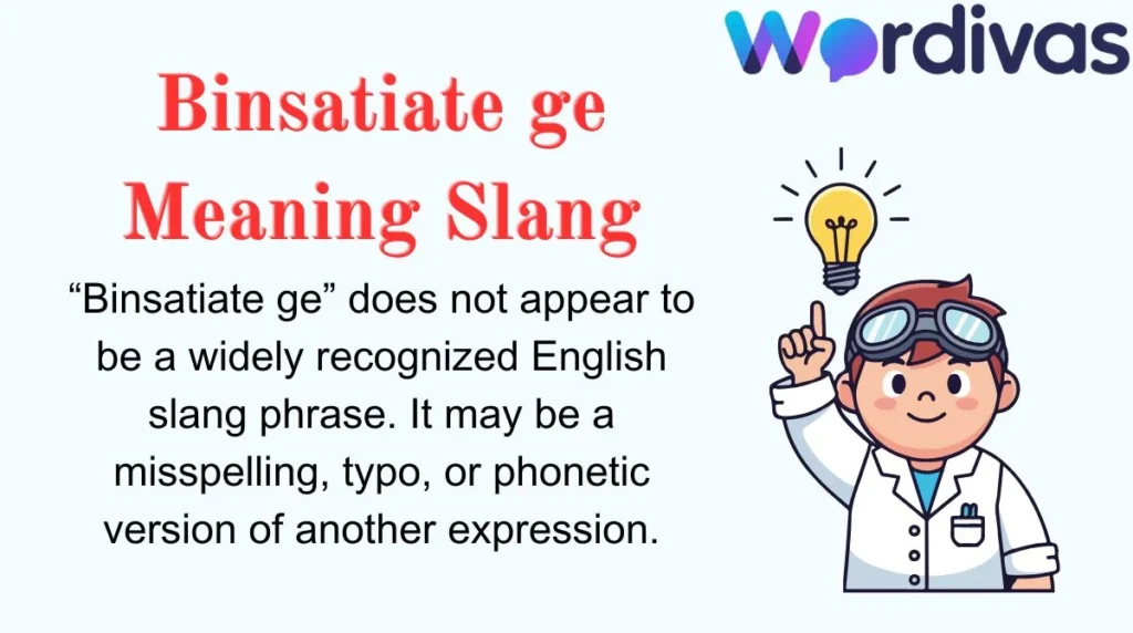 Binsatiate ge Meaning Slang